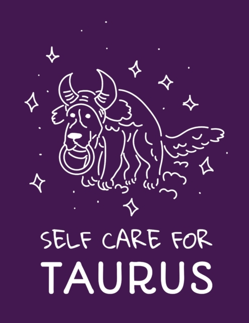 Self Care For Taurus : For Adults For Autism Moms For Nurses Moms Teachers Teens Women With Prompts Day and Night Self Love Gift, Paperback / softback Book