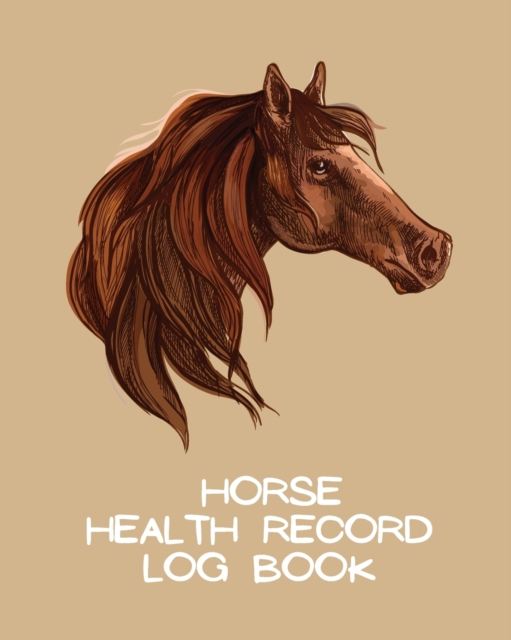 Horse Health Record Log Book : Pet Vaccination Log A Rider's Journal Horse Keeping Veterinary Medicine Equine, Paperback / softback Book
