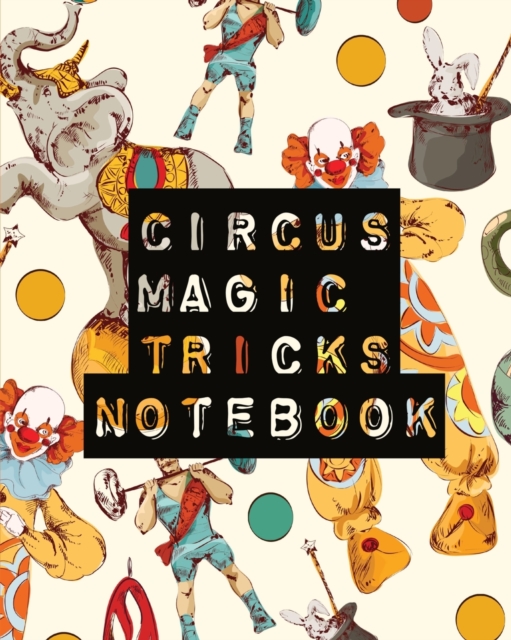 Circus Magic Tricks Notebook : For Kids Ideas Journal With Cards To Do At Home, Paperback / softback Book