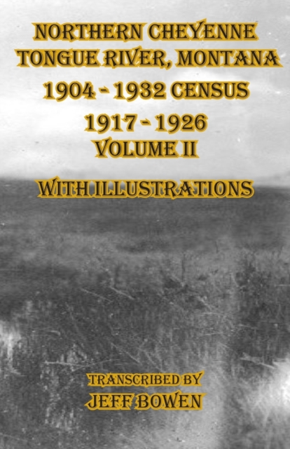 Northern Cheyenne Tongue River, Montana 1904 - 1932 Census 1917-1926 Volume II With Illustrations, Paperback / softback Book