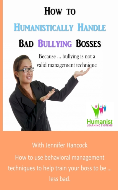 How to Humanistically Handle Bad Bullying Bosses, Paperback / softback Book