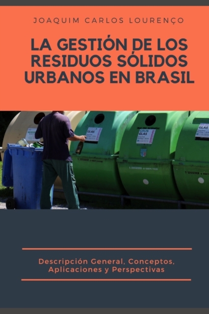 La Gestion de los Residuos Solidos Urbanos en Brasil : descripcion general, conceptos, aplicaciones y perspectivas, Paperback / softback Book