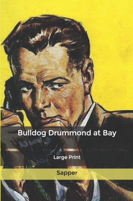 Bulldog Drummond at Bay : Large Print, Paperback / softback Book