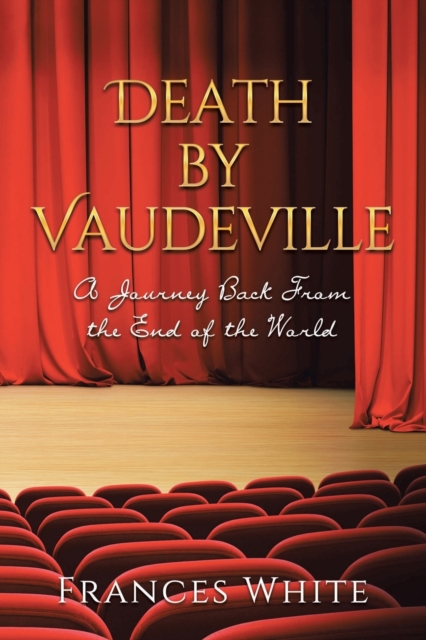 Death by Vaudeville : A Journey Back From the End of the World, Paperback / softback Book