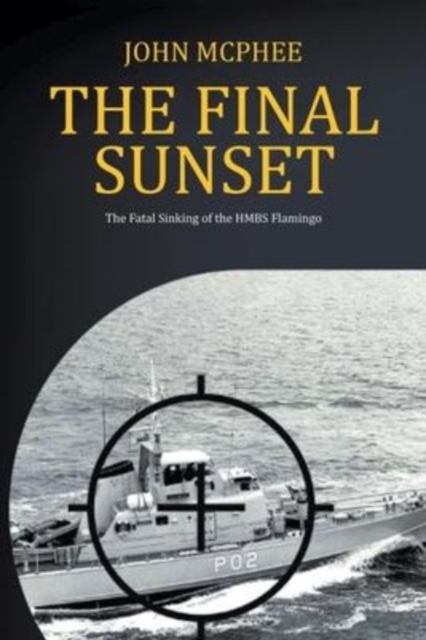 The Final Sunset : The fatal sinking of the HMBS Flamingo, Paperback / softback Book