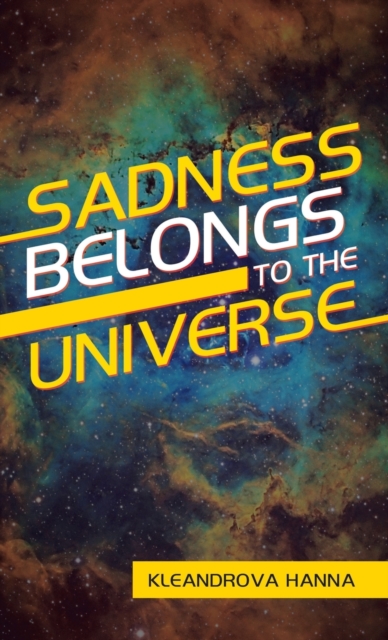 Sadness Belongs to the Universe, Hardback Book