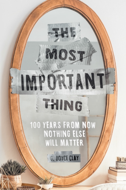 The Most Important Thing : 100 Years from Now Nothing Else Will Matter, EPUB eBook