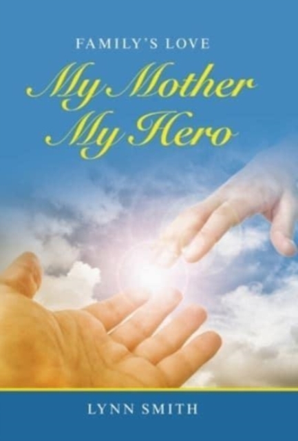 My Mother My Hero : Family's Love, Hardback Book