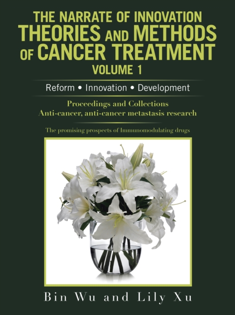 The Narrate of Innovation Theories and Methods of Cancer Treatment Volume 1 : Reform  Innovation  Development, EPUB eBook