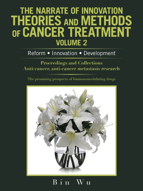 The Narrate of Innovation Theories and Methods of Cancer Treatment Volume 2 : Reform Innovation Development, Paperback / softback Book