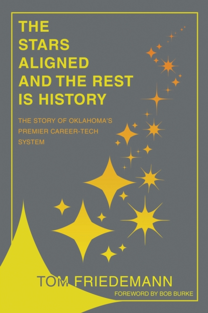 The Stars Aligned And The Rest Is History : The Story Of Oklahoma's Premiere Career-Tech System, EPUB eBook