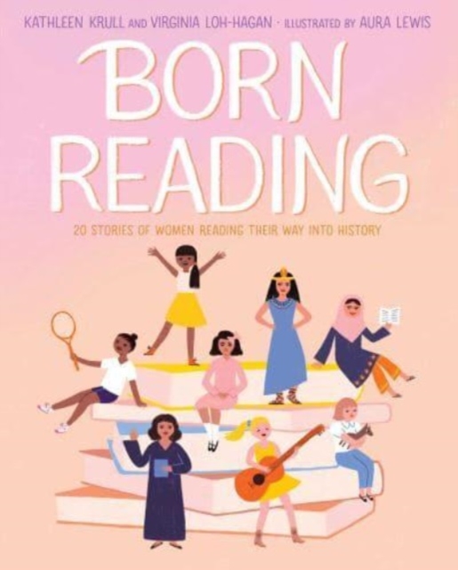 Born Reading : 20 Stories of Women Reading Their Way into History, Hardback Book