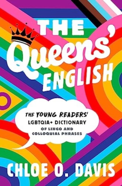 The Queens' English : The Young Readers' LGBTQIA+ Dictionary of Lingo and Colloquial Phrases, Hardback Book