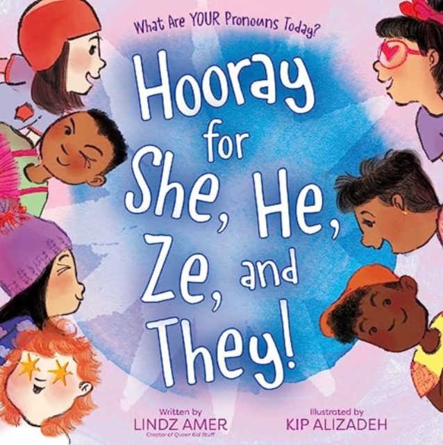 Hooray for She, He, Ze, and They! : What Are Your Pronouns Today?, Hardback Book