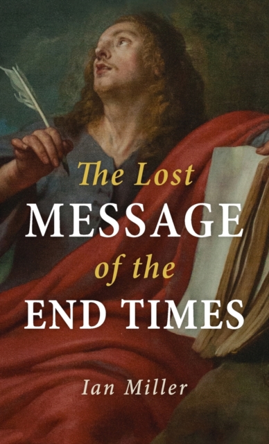 The Lost Message of the End Times, Hardback Book