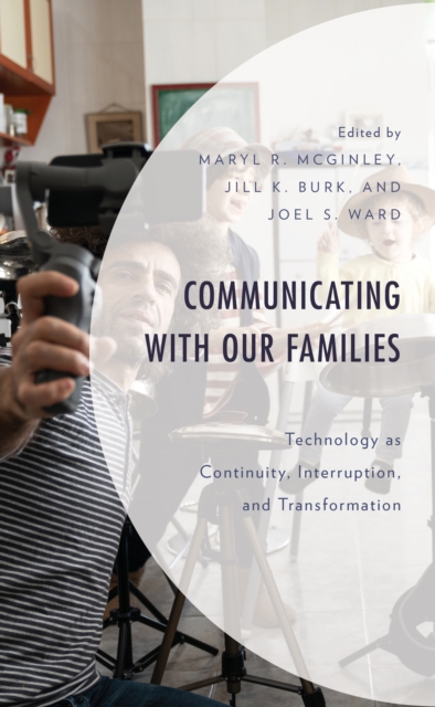 Communicating with Our Families : Technology as Continuity, Interruption, and Transformation, Hardback Book