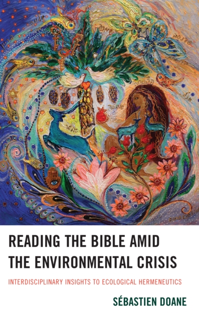 Reading the Bible amid the Environmental Crisis : Interdisciplinary Insights to Ecological Hermeneutics, Hardback Book