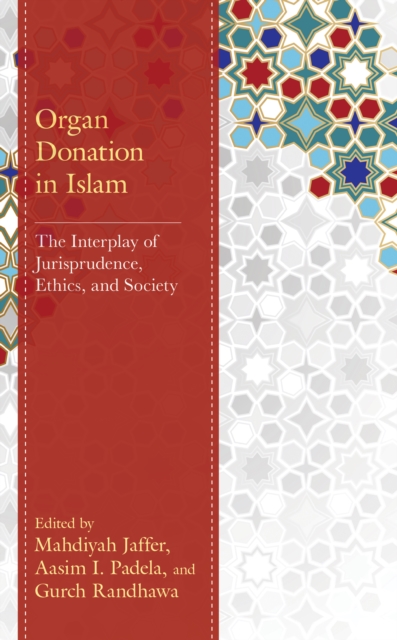 Organ Donation in Islam : The Interplay of Jurisprudence, Ethics, and Society, Hardback Book