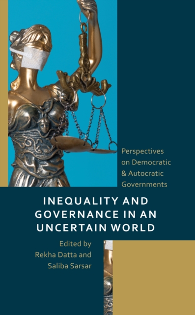Inequality and Governance in an Uncertain World : Perspectives on Democratic & Autocratic Governments, Hardback Book