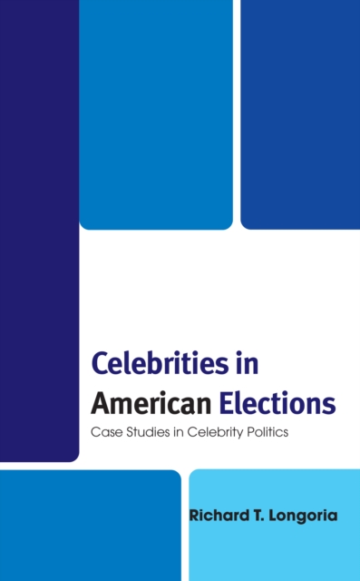 Celebrities in American Elections : Case Studies in Celebrity Politics, Paperback / softback Book