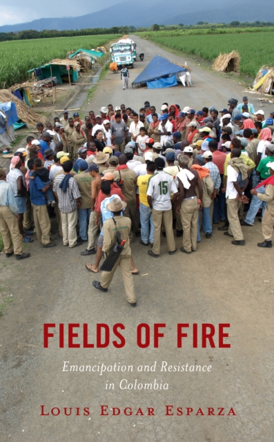 Fields of Fire : Emancipation and Resistance in Colombia, Paperback / softback Book