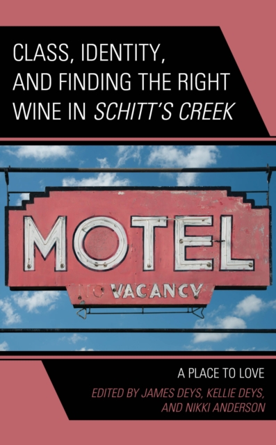 Class, Identity, and Finding the Right Wine in Schitt’s Creek : A Place to Love, Hardback Book