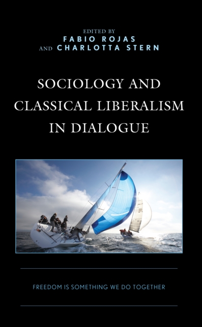 Sociology and Classical Liberalism in Dialogue : Freedom is Something We Do Together, Hardback Book