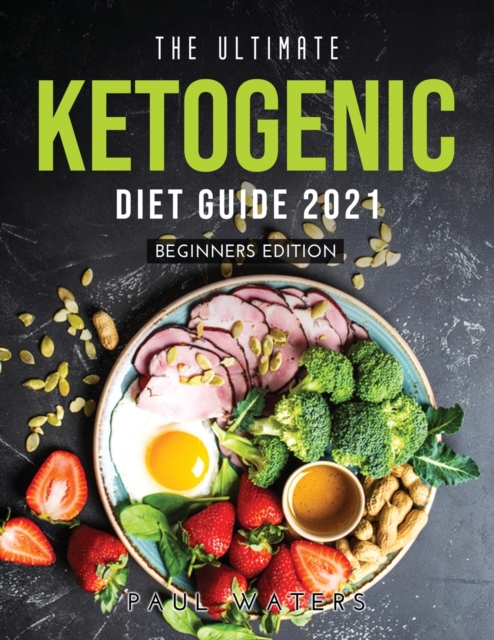 The Ultimate Ketogenic Diet Guide 2021 : Beginners Edition, Paperback / softback Book