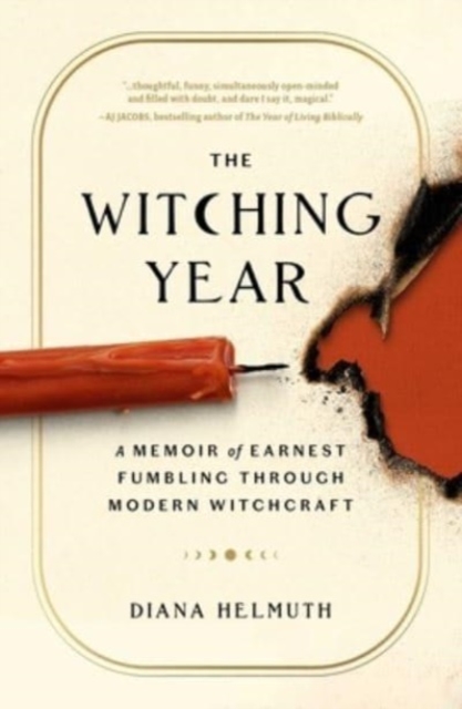 The Witching Year : A Memoir of Earnest Fumbling Through Modern Witchcraft, Hardback Book