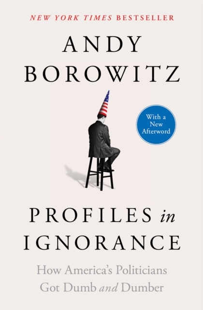 Profiles in Ignorance : How America's Politicians Got Dumb and Dumber, EPUB eBook