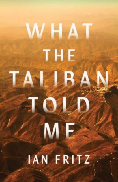 What the Taliban Told Me, Hardback Book