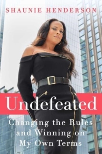 Undefeated : Changing the Rules and Winning on My Own Terms, Hardback Book