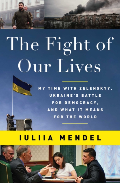 The Fight of Our Lives : My Time with Zelenskyy, Ukraine's Battle for Democracy, and What It Means for the World, EPUB eBook