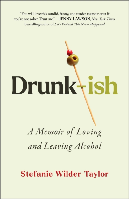 Drunk-ish : A Memoir of Loving and Leaving Alcohol, EPUB eBook
