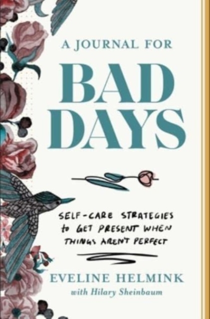 A Journal for Bad Days : Self-Care Strategies to Get Present When Things Aren't Perfect, Paperback / softback Book