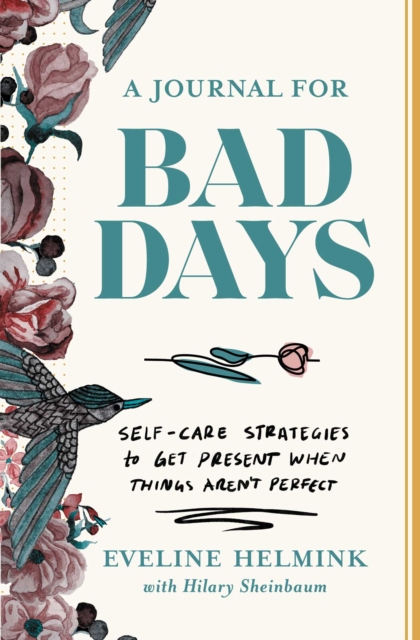 A Journal for Bad Days : Self-Care Strategies to Get Present When Things Aren't Perfect, EPUB eBook