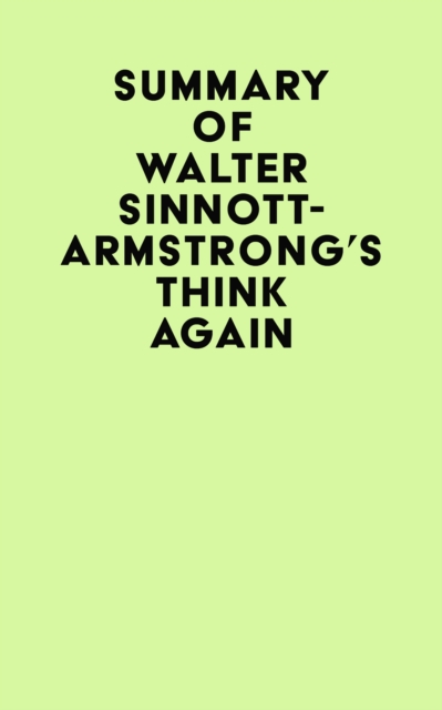 Summary of Walter Sinnott-Armstrong's Think Again, EPUB eBook