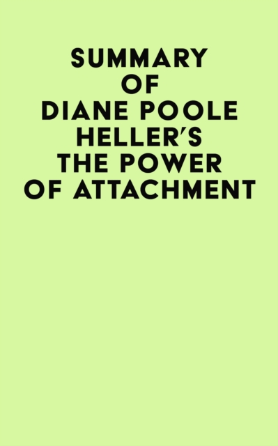 Summary of Diane Poole Heller's The Power of Attachment, EPUB eBook
