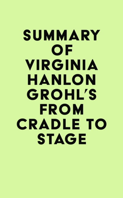 Summary of Virginia Hanlon Grohl's From Cradle to Stage, EPUB eBook