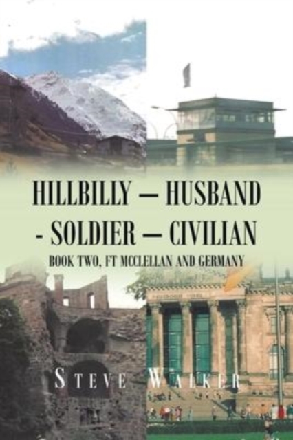 Hillbilly - Husband - Soldier - Civilian : Book Two, Ft Mcclellan and Germany, Paperback / softback Book