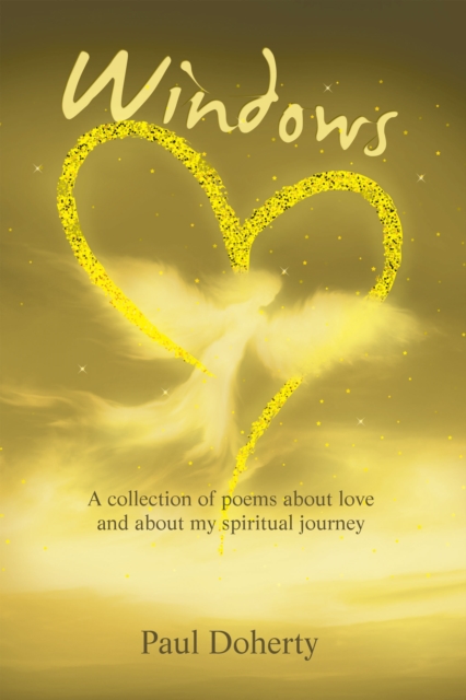 Windows : A Collection of Poems About Love and About My Spiritual Journey, EPUB eBook