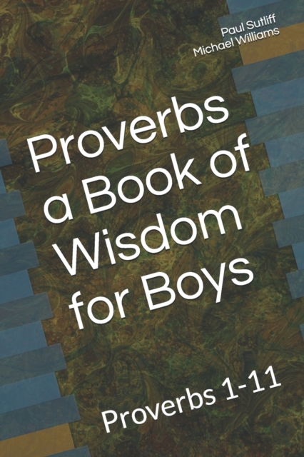 Proverbs a Book of Wisdom for Boys : Proverbs 1-11 A Devotional for Pre-Teen Boys, Paperback / softback Book