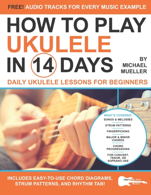 How To Play Ukulele In 14 Days : Daily Ukulele Lessons for Beginners, Paperback / softback Book