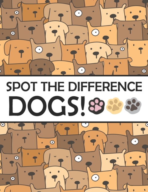 Spot the Differences - Dogs! : A Fun Search and Find Books for Children 6-10 years old, Paperback / softback Book