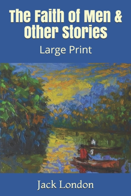 The Faith of Men & Other Stories : Large Print, Paperback Book