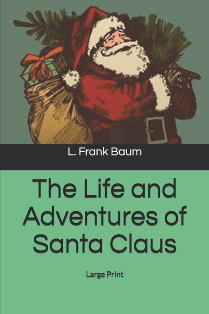The Life and Adventures of Santa Claus : Large Print, Paperback / softback Book