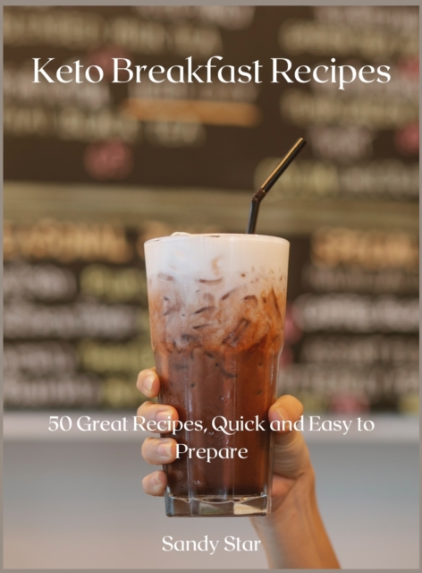 Keto Breakfast Recipes : 50 Great Recipes, Quick and Easy to Prepare, Hardback Book
