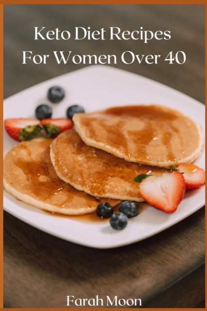 Keto Diet Recipes For Women Over 40 : All Your Favorite, Delicious Keto Comfort Foods., Paperback / softback Book