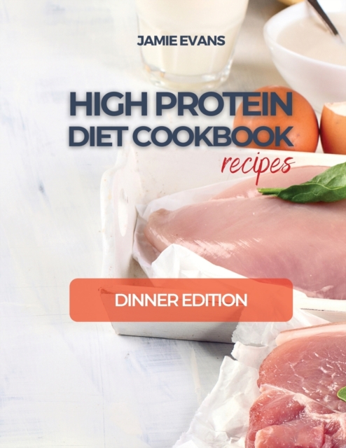 HIGH PROTEIN DIET COOKBOOK recipes : Dinner Edition, Paperback / softback Book