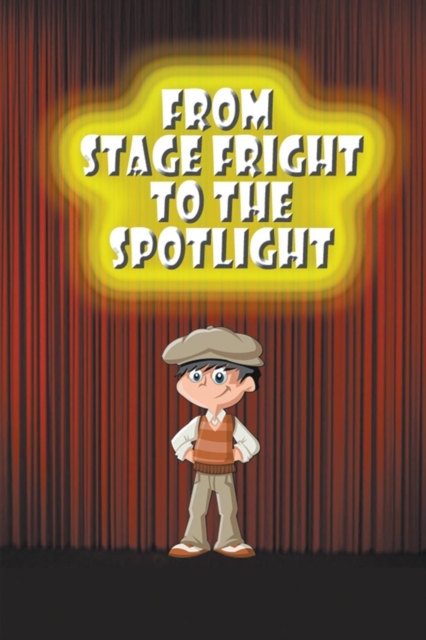 From Stage Fright to the Spotlight, Paperback / softback Book